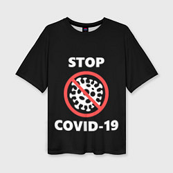 Футболка оверсайз женская STOP COVID-19, цвет: 3D-принт