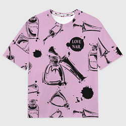 Футболка оверсайз женская Love Nail, цвет: 3D-принт