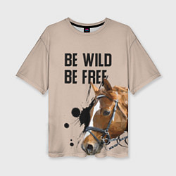 Женская футболка оверсайз Be wild be free