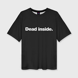 Женская футболка оверсайз Dead Inside Надпись