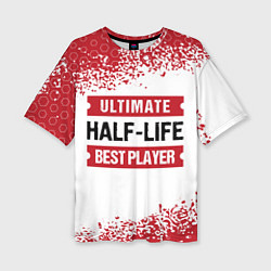 Женская футболка оверсайз Half-Life: красные таблички Best Player и Ultimate
