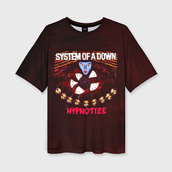 Футболка оверсайз женская Hypnotize - System of a Down, цвет: 3D-принт