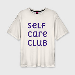Футболка оверсайз женская Self care club, цвет: 3D-принт