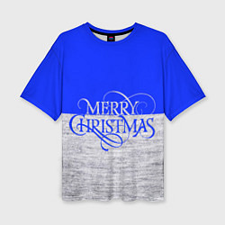 Футболка оверсайз женская Merry Christmas синий, цвет: 3D-принт