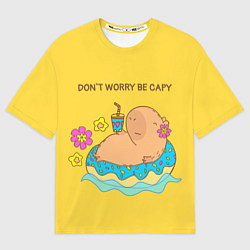 Футболка оверсайз женская Капибара dont worry be capy, цвет: 3D-принт