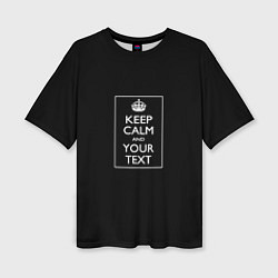 Футболка оверсайз женская Keep calm and text, цвет: 3D-принт