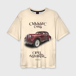 Футболка оверсайз женская Классические автомобиль 1939 года Opel Admiral, цвет: 3D-принт