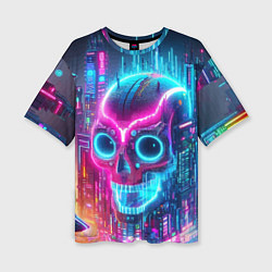 Футболка оверсайз женская Neon skull in metropolis - future, цвет: 3D-принт