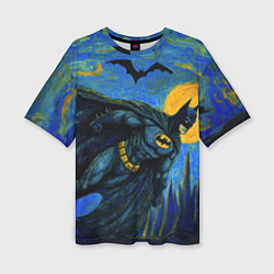 Футболка оверсайз женская Бэтмен в стиле Ван-Гога, цвет: 3D-принт