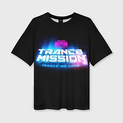 Женская футболка оверсайз Trancemission: Trance we love