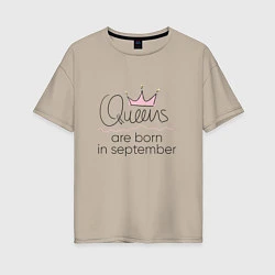 Женская футболка оверсайз Королевы рождаются в сентябре