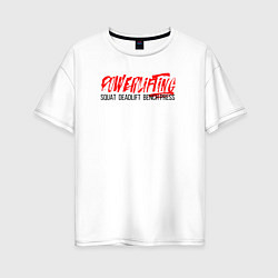 Футболка оверсайз женская Powerlifting its deadlift, squat, bench press, цвет: белый
