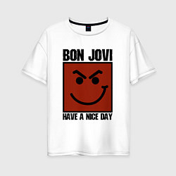 Футболка оверсайз женская Bon Jovi: Have a nice day, цвет: белый