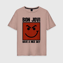 Женская футболка оверсайз Bon Jovi: Have a nice day