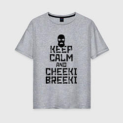 Женская футболка оверсайз Keep Calm & Cheeki Breeki