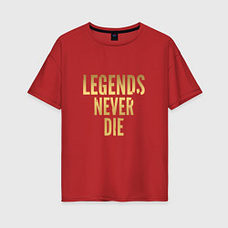 Футболка оверсайз женская Legends Never Die: Gold, цвет: красный