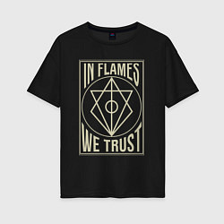 Футболка оверсайз женская In Flames: We Trust, цвет: черный