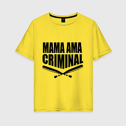 Женская футболка оверсайз Mama ama criminal