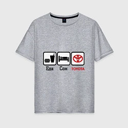 Женская футболка оверсайз Еда, сон и Toyota