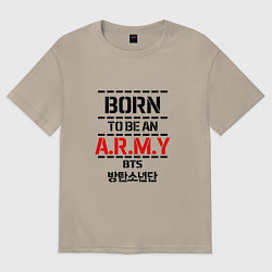 Футболка оверсайз женская Born to be an ARMY BTS, цвет: миндальный