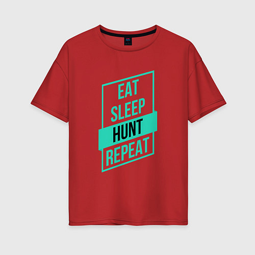 Женская футболка оверсайз Eat, Sleep, Hunt, Repeat / Красный – фото 1