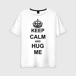 Женская футболка оверсайз Keep Calm & Hug Mе