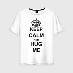 Женская футболка оверсайз Keep Calm & Hug Mе
