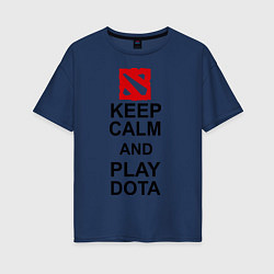 Футболка оверсайз женская Keep Calm & Play Dota, цвет: тёмно-синий