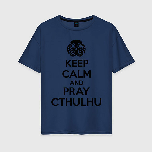 Женская футболка оверсайз Keep Calm & Pray Cthulhu / Тёмно-синий – фото 1