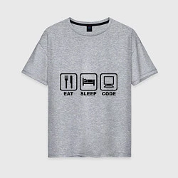 Женская футболка оверсайз Eat sleep code (Ешь, Спи, Программируй)