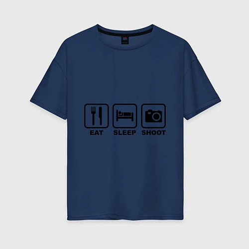 Женская футболка оверсайз Eat Sleep Shoot (Ешь, Спи, Фотографируй) / Тёмно-синий – фото 1