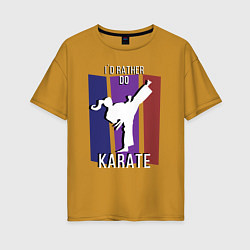 Футболка оверсайз женская Id rather do karate, цвет: горчичный