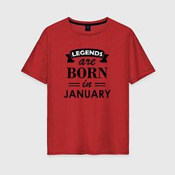 Футболка оверсайз женская Legends are born in january, цвет: красный