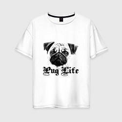 Футболка оверсайз женская Pug life, цвет: белый