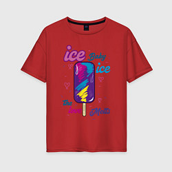 Футболка оверсайз женская Ice Baby Летнее мороженое, цвет: красный