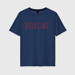 Футболка оверсайз женская Bella Ciao, цвет: тёмно-синий