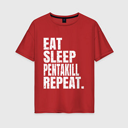 Футболка оверсайз женская EAT SLEEP PENTAKILL REPEAT, цвет: красный