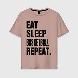 Женская футболка оверсайз EAT SLEEP BASKETBALL REPEAT