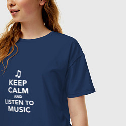 Футболка оверсайз женская Keep Calm and Listen To Music, цвет: тёмно-синий — фото 2