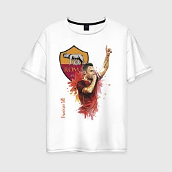 Футболка оверсайз женская Francesco Totti - Roma - Italy, цвет: белый