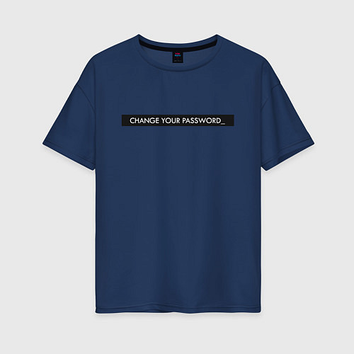 Женская футболка оверсайз Change your password / Тёмно-синий – фото 1