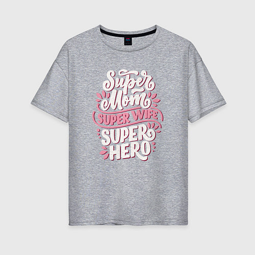 Женская футболка оверсайз Super mom, wife and hero / Меланж – фото 1