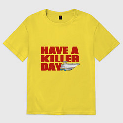 Футболка оверсайз женская Have A Killer Day, цвет: желтый