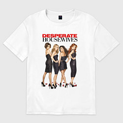 Футболка оверсайз женская Desperate Housewives - Отчаянные Домохозяйки, цвет: белый