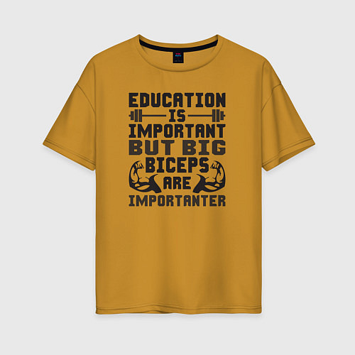 Женская футболка оверсайз Образование важно, но большие бицепсы важнее / Горчичный – фото 1