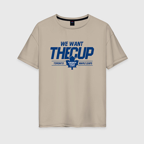 Женская футболка оверсайз Toronto Maple Leafs We want the cup Торонто Мейпл / Миндальный – фото 1
