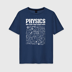 Футболка оверсайз женская Физика, почему одни вещи делают другие вещи, цвет: тёмно-синий