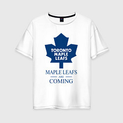 Женская футболка оверсайз Toronto Maple Leafs are coming Торонто Мейпл Лифс