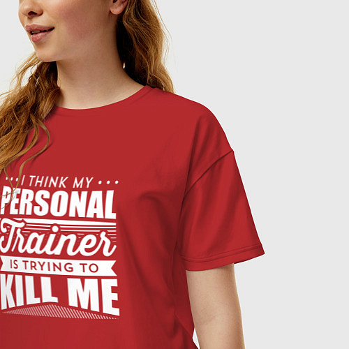 Женская футболка оверсайз Я думаю, что мой личный тренер пытается меня убить / Красный – фото 3
