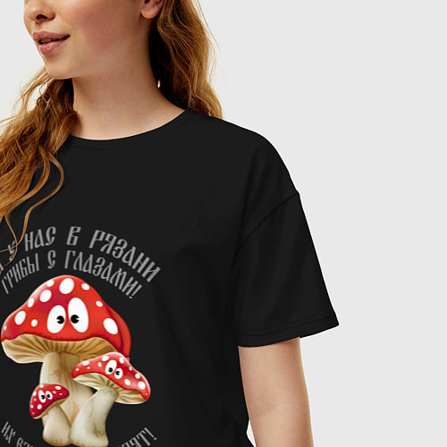 Женская футболка оверсайз У нас в Рязани грибы с глазами! / Черный – фото 3